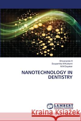 NANOTECHNOLOGY IN DENTISTRY H, Shivananda, Kulkarni, Souparnika M, Dayakar, M.M 9786209207969 LAP Lambert Academic Publishing