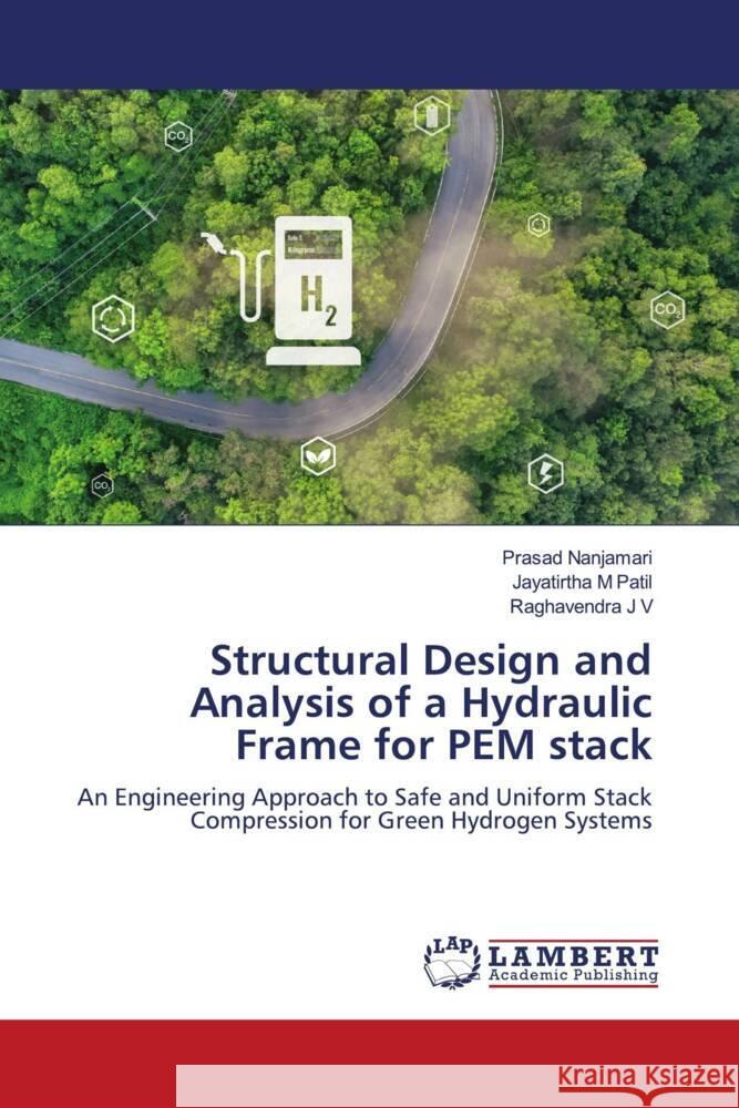 Structural Design and Analysis of a Hydraulic Frame for PEM stack Nanjamari, Prasad, Patil, Jayatirtha M, J V, Raghavendra 9786209208041