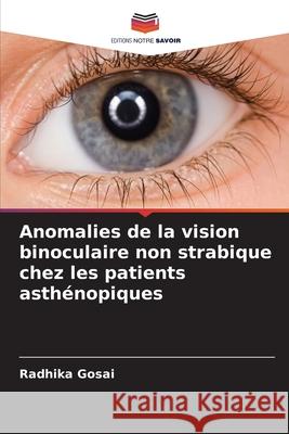 Anomalies de la vision binoculaire non strabique chez les patients asthénopiques Gosai, Radhika 9786209208331