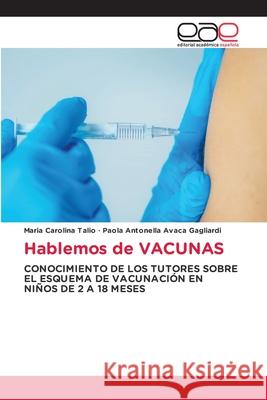 Hablemos de VACUNAS Maria Carolina Talio Paola Antonella Avac 9786209208508 Editorial Academica Espanola