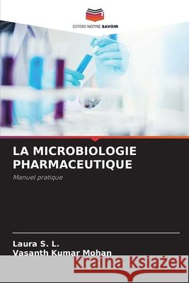 LA MICROBIOLOGIE PHARMACEUTIQUE S. L., Laura, Mohan, Vasanth Kumar 9786209208522