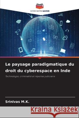Le paysage paradigmatique du droit du cyberespace en Inde M.K., Srinivas 9786209208591