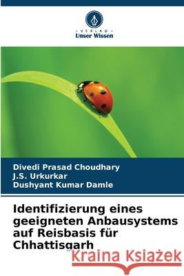 Identifizierung eines geeigneten Anbausystems auf Reisbasis f?r Chhattisgarh Divedi Prasad Choudhary J. S. Urkurkar Dushyant Kumar Damle 9786209208799