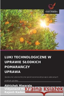 Luki Technologiczne W Uprawie Slodkich PomaraŃczy Uprawa Abhishek Hiwarale Vidyanand Manvar Rajesh Kadam 9786209208836 Wydawnictwo Nasza Wiedza