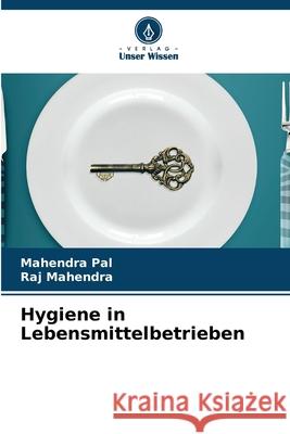 Hygiene in Lebensmittelbetrieben Pal, Mahendra, Mahendra, Raj 9786209208997 Verlag Unser Wissen