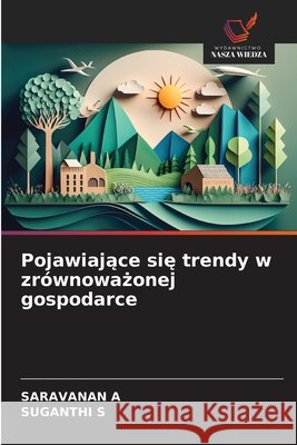 Pojawiające się trendy w zr?wnoważonej gospodarce Saravanan A Suganthi S 9786209209543