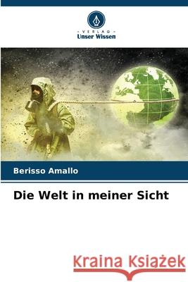 Die Welt in meiner Sicht Berisso Amallo 9786209209581 Verlag Unser Wissen