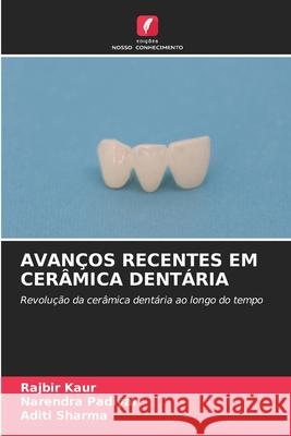 Avan?os Recentes Em Cer?mica Dent?ria Rajbir Kaur Narendra Padiyar Aditi Sharma 9786209209796