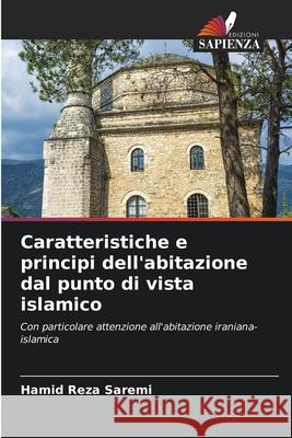 Caratteristiche e principi dell'abitazione dal punto di vista islamico Saremi, Hamid Reza 9786209209987 Edizioni Sapienza