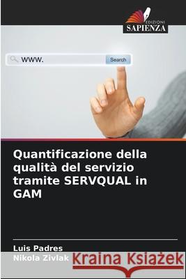 Quantificazione della qualità del servizio tramite SERVQUAL in GAM Padres, Luis, Zivlak, Nikola 9786209210143 Edizioni Sapienza