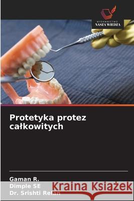 Protetyka protez calkowitych R., Gaman, SE, DIMPLE, Relan, Dr. Srishti 9786209210334