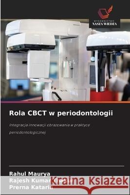 Rola CBCT w periodontologii Maurya, Rahul, Thakur, Rajesh Kumar, Kataria, Prerna 9786209210358