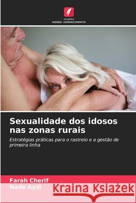 Sexualidade dos idosos nas zonas rurais Cherif, Farah, Aydi, Nada 9786209210426