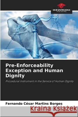 Pre-Enforceability Exception and Human Dignity Borges, Fernando César Martins 9786209210662