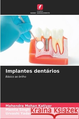 Implantes dentários KATIYAR, MAHENDRA MOHAN, Singh, Mamta, YADAV, URVASHI 9786209210877