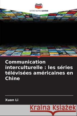 Communication interculturelle : les séries télévisées américaines en Chine Li, Xuan 9786209211010