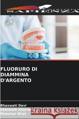 FLUORURO DI DIAMMINA D'ARGENTO Devi, Bhaswati, KHAIRWA, ABHISHEK, Bhat, Manohar 9786209211218