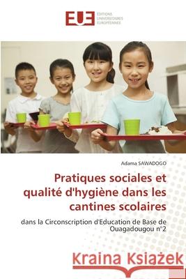 Pratiques sociales et qualité d'hygiène dans les cantines scolaires Sawadogo, Adama 9786209211683