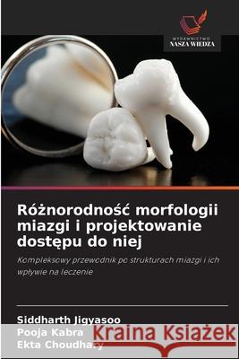 R?żnorodnośc morfologii miazgi i projektowanie dostępu do niej Siddharth Jigyasoo Pooja Kabra Ekta Choudhary 9786209211751