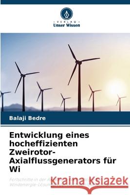 Entwicklung eines hocheffizienten Zweirotor-Axialflussgenerators f?r Wi Balaji Bedre 9786209212352