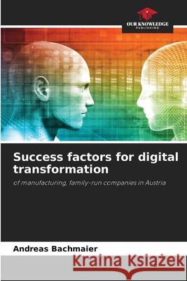 Success factors for digital transformation Andreas Bachmaier 9786209212451 Our Knowledge Publishing