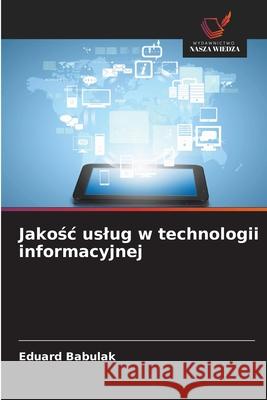 Jakosc uslug w technologii informacyjnej Babulak, Eduard 9786209212802