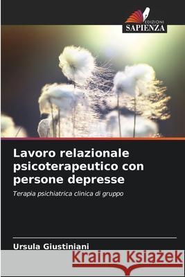 Lavoro relazionale psicoterapeutico con persone depresse Giustiniani, Ursula 9786209212864