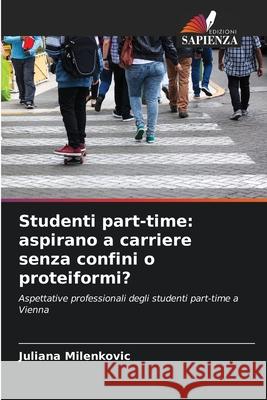 Studenti part-time: aspirano a carriere senza confini o proteiformi? Milenkovic, Juliana 9786209212949