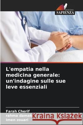 L'empatia nella medicina generale: un'indagine sulle sue leve essenziali Cherif, Farah, DAMAK, RAHMA, Zouari, Imen 9786209213038