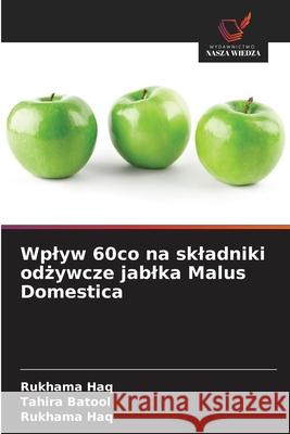 Wplyw 60co na skladniki odzywcze jablka Malus Domestica Haq, Rukhama, Batool, Tahira 9786209213076