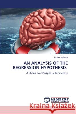 AN ANALYSIS OF THE REGRESSION HYPOTHESIS Mafunda, Esther 9786209213465 LAP Lambert Academic Publishing