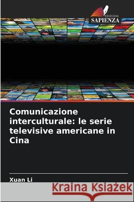 Comunicazione interculturale: le serie televisive americane in Cina Li, Xuan 9786209213571