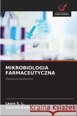MIKROBIOLOGIA FARMACEUTYCZNA S. L., Laura, Mohan, Vasanth Kumar 9786209213649