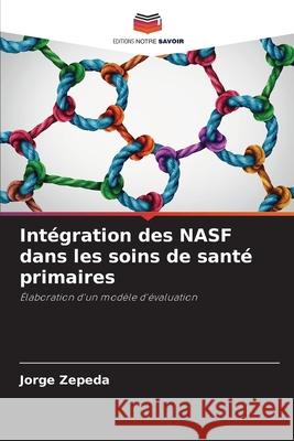Intégration des NASF dans les soins de santé primaires Zepeda, Jorge 9786209213724 Editions Notre Savoir