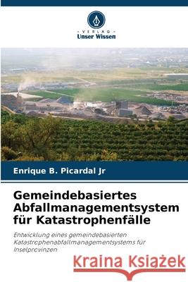 Gemeindebasiertes Abfallmanagementsystem für Katastrophenfälle Picardal Jr, Enrique B. 9786209213748