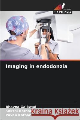 Imaging in endodonzia Gaikwad, Bhavna, Rathod, Sakshi, Kothari, Pavan 9786209213892