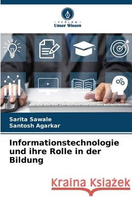 Informationstechnologie und ihre Rolle in der Bildung Sarita Sawale Santosh Agarkar 9786209213953