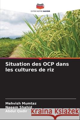 Situation des OCP dans les cultures de riz Mumtaz, Mehvish, Shahid, Naeem, Qadir, Abdul 9786209213960