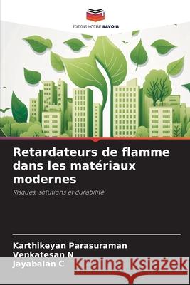 Retardateurs de flamme dans les mat?riaux modernes Karthikeyan Parasuraman Venkatesan N Jayabalan C 9786209214196