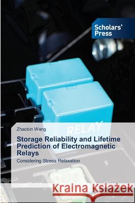 Storage Reliability and Lifetime Prediction of Electromagnetic Relays Zhaobin Wang 9786209214356