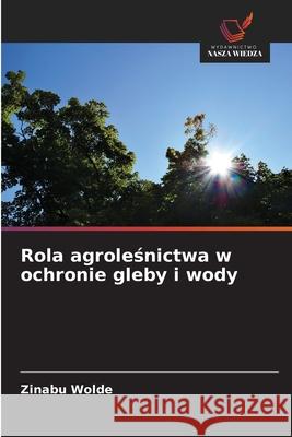 Rola agroleśnictwa w ochronie gleby i wody Zinabu Wolde 9786209214400