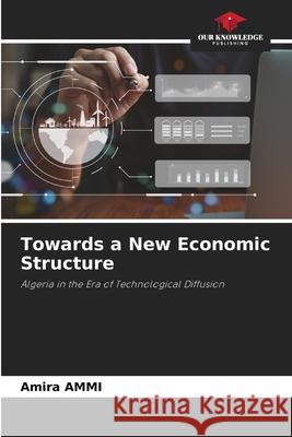 Towards a New Economic Structure Amira Ammi 9786209214790