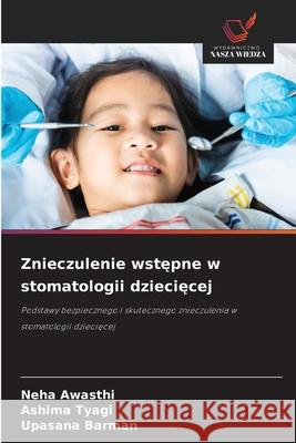 Znieczulenie wstępne w stomatologii dziecięcej Neha Awasthi Ashima Tyagi Upasana Barman 9786209215216