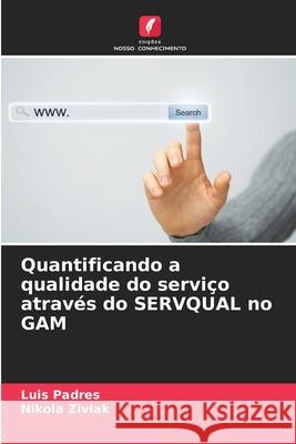 Quantificando a qualidade do serviço através do SERVQUAL no GAM Padres, Luis, Zivlak, Nikola 9786209215261 Edições Nosso Conhecimento