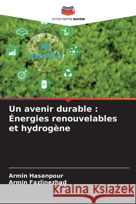 Un avenir durable : Énergies renouvelables et hydrogène Hasanpour, Armin, Fazlinezhad, Armin 9786209215308