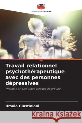 Travail relationnel psychothérapeutique avec des personnes dépressives Giustiniani, Ursula 9786209215421