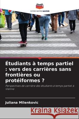 Étudiants à temps partiel : vers des carrières sans frontières ou protéiformes ? Milenkovic, Juliana 9786209215506