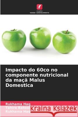 Impacto do 60co no componente nutricional da maçã Malus Domestica Haq, Rukhama, Batool, Tahira 9786209215636