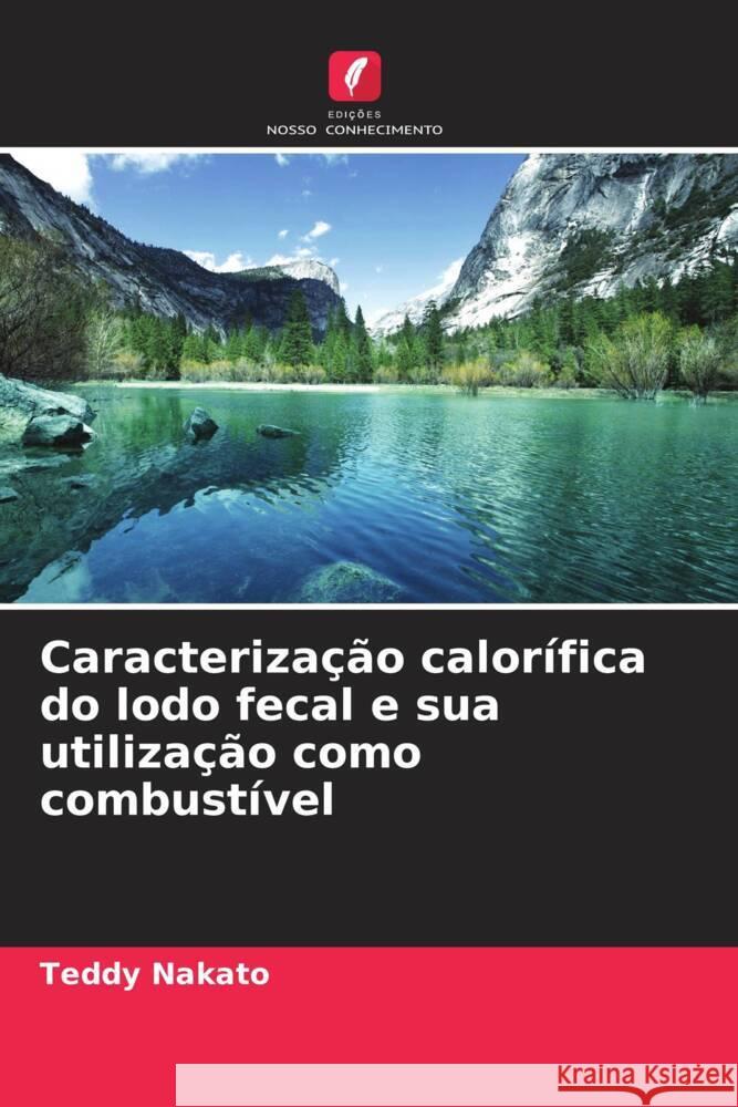 Caracterização calorífica do lodo fecal e sua utilização como combustível Nakato, Teddy 9786209215681 Edições Nosso Conhecimento