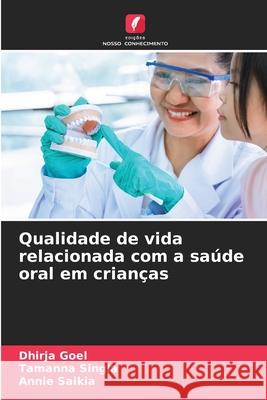 Qualidade de vida relacionada com a saúde oral em crianças Goel, Dhirja, Singla, Tamanna, Saikia, Annie 9786209216077